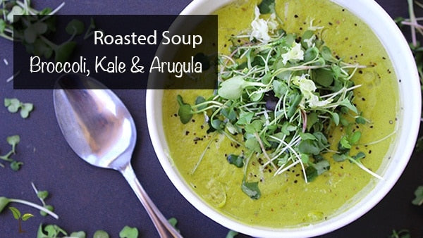 Roasted Broccoli, Kale & Arugula (Rocket) Soup Recipe