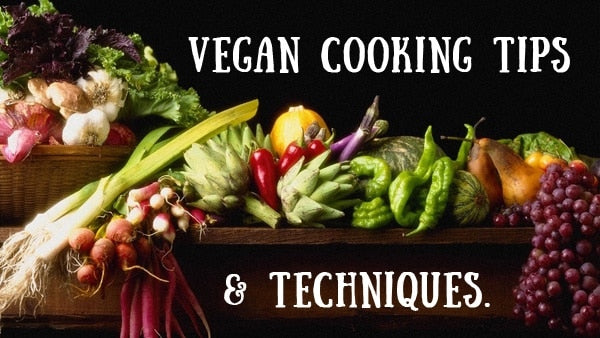 Vegan Cooking Tips and Techniques