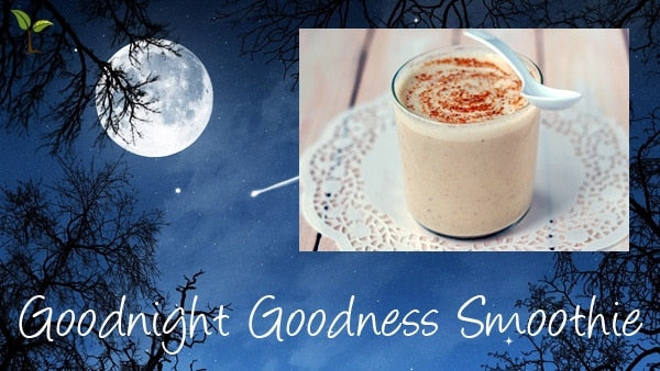 Goodnight Goodness Smoothie