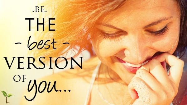 Be The Best Version of You!